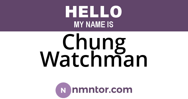 Chung Watchman