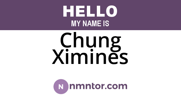 Chung Ximines