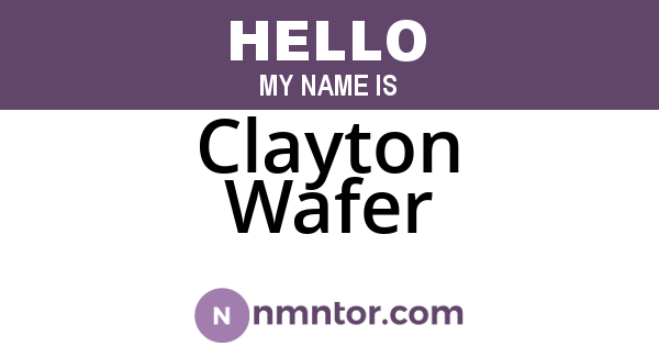 Clayton Wafer