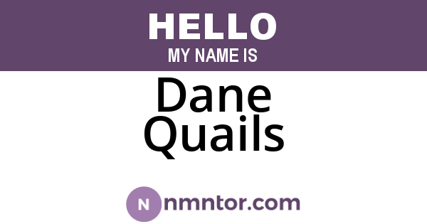 Dane Quails