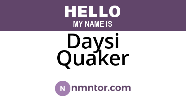 Daysi Quaker