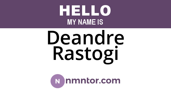 Deandre Rastogi