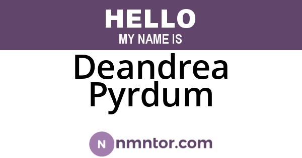 Deandrea Pyrdum