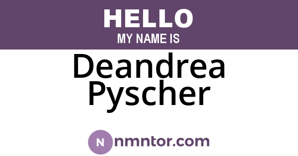 Deandrea Pyscher