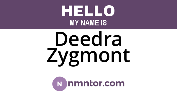 Deedra Zygmont