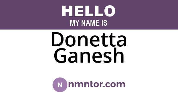 Donetta Ganesh