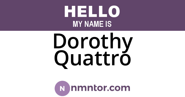 Dorothy Quattro