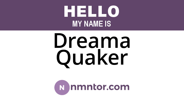 Dreama Quaker