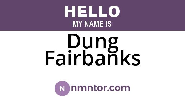 Dung Fairbanks