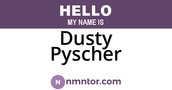 Dusty Pyscher
