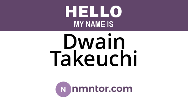Dwain Takeuchi