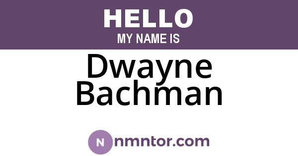 Dwayne Bachman