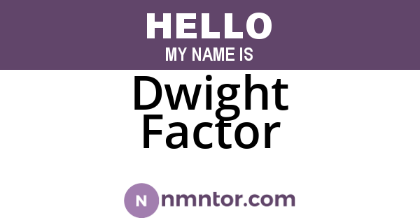 Dwight Factor