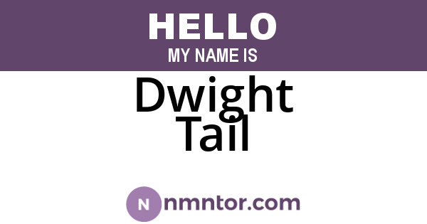 Dwight Tail