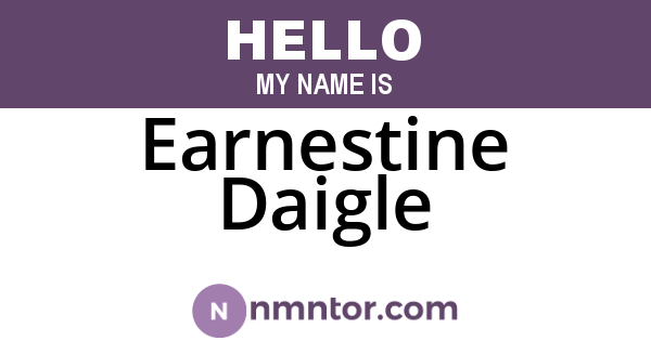 Earnestine Daigle