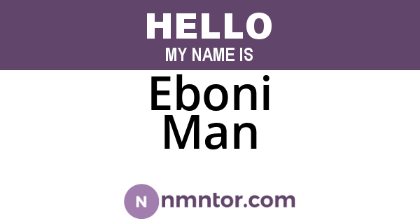 Eboni Man