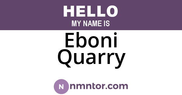 Eboni Quarry
