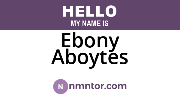 Ebony Aboytes
