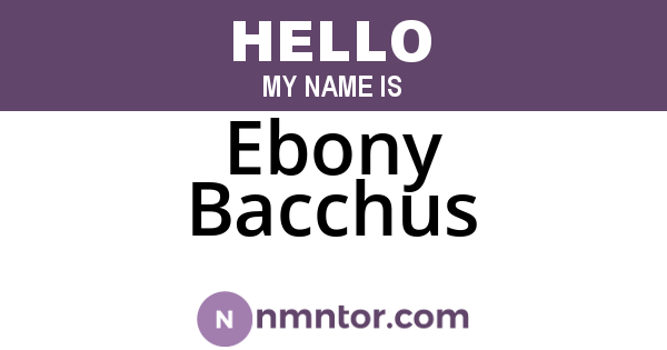 Ebony Bacchus