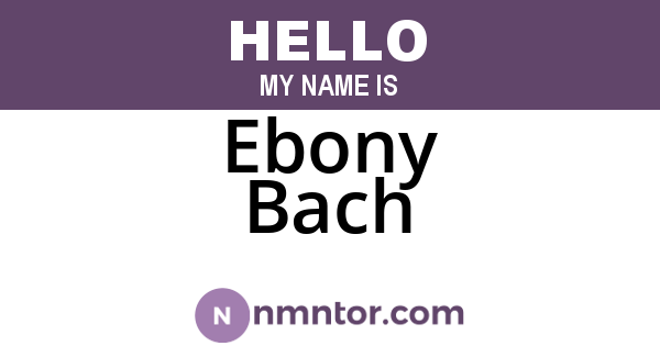 Ebony Bach