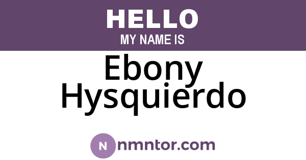 Ebony Hysquierdo