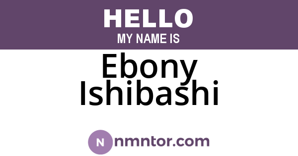 Ebony Ishibashi