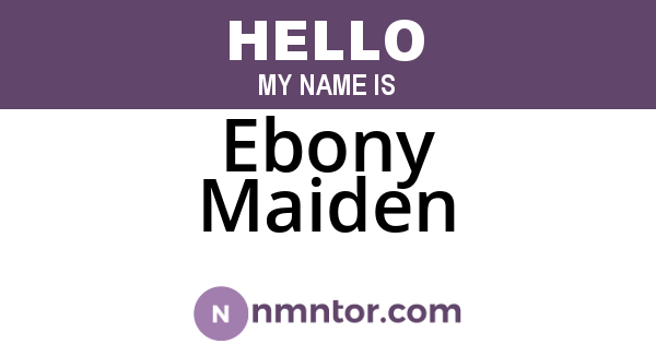 Ebony Maiden