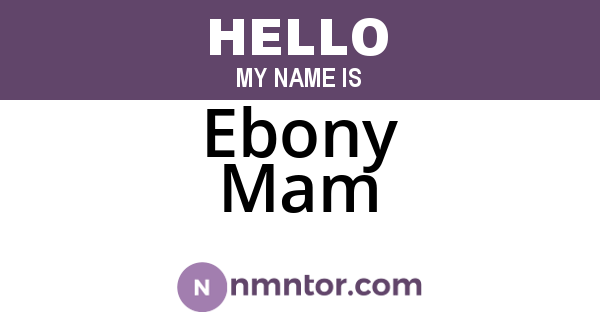 Ebony Mam