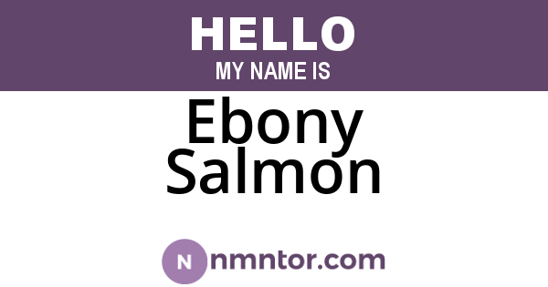 Ebony Salmon