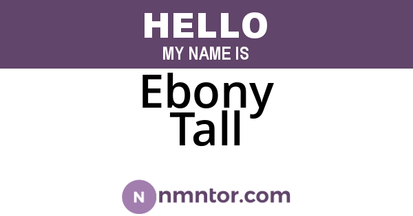 Ebony Tall