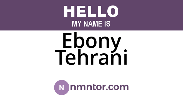 Ebony Tehrani
