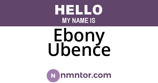 Ebony Ubence
