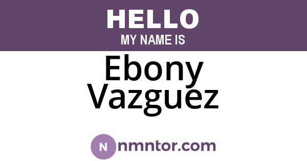Ebony Vazguez