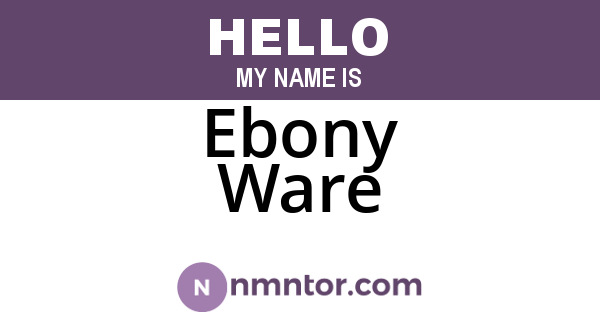 Ebony Ware