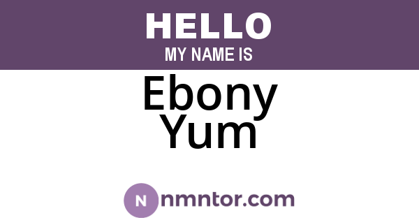Ebony Yum