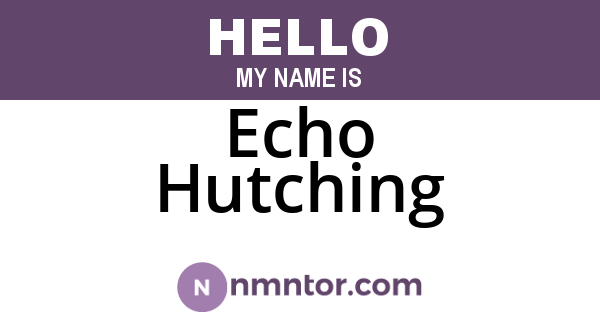 Echo Hutching