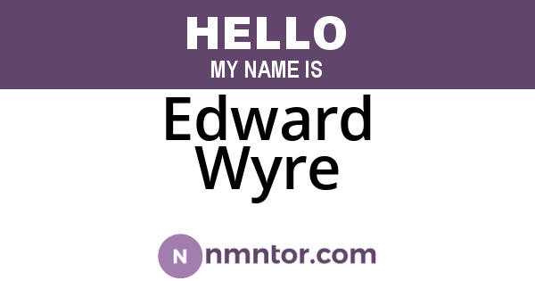 Edward Wyre