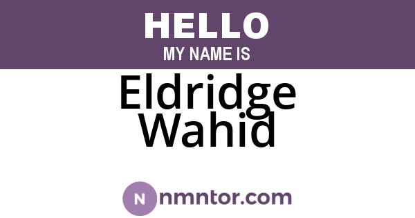 Eldridge Wahid