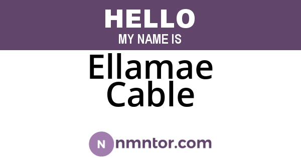Ellamae Cable