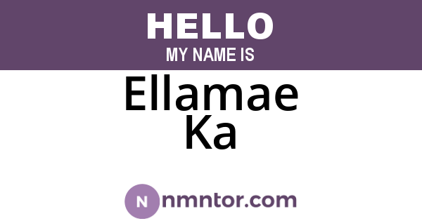 Ellamae Ka