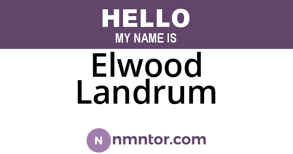 Elwood Landrum