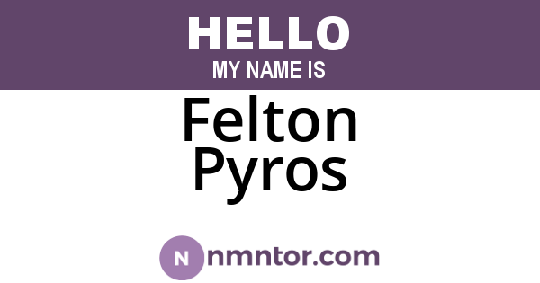 Felton Pyros