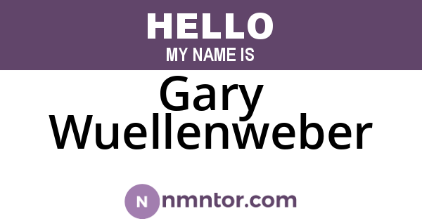 Gary Wuellenweber