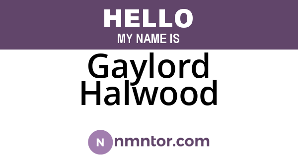 Gaylord Halwood