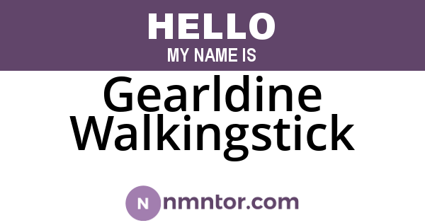 Gearldine Walkingstick