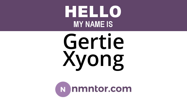 Gertie Xyong