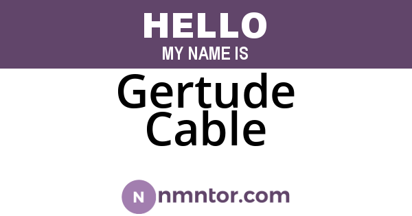 Gertude Cable
