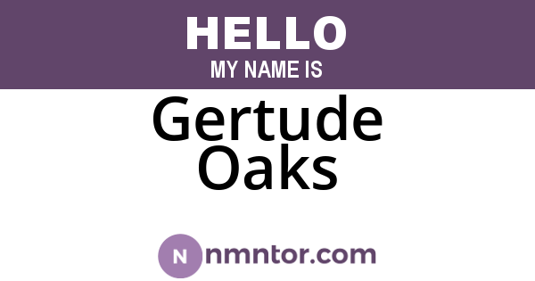 Gertude Oaks