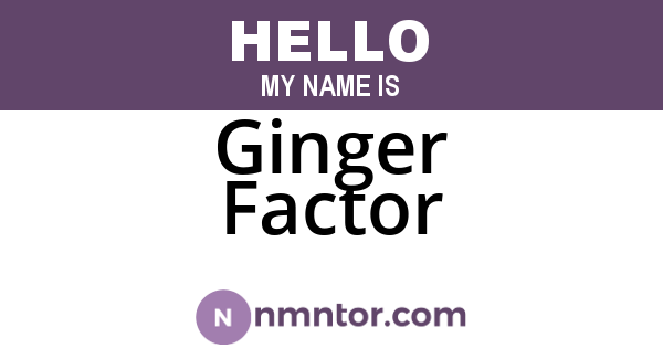 Ginger Factor