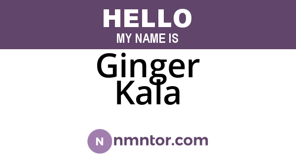 Ginger Kala